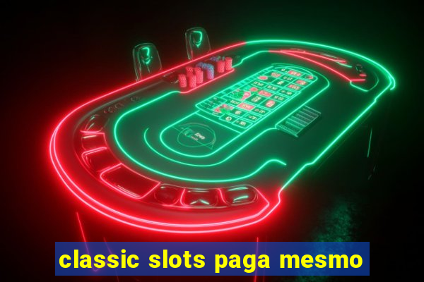 classic slots paga mesmo